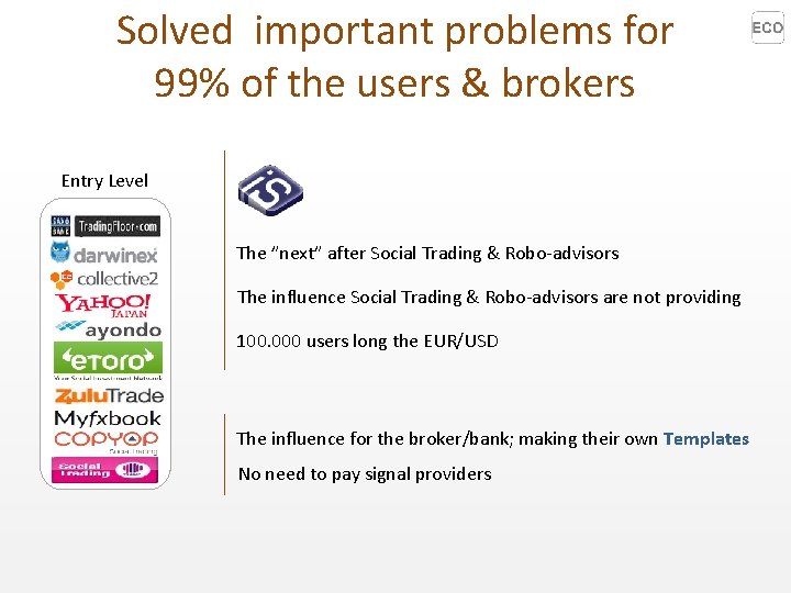 Solved important problems for 99% of the users & brokers Entry Level The ”next”