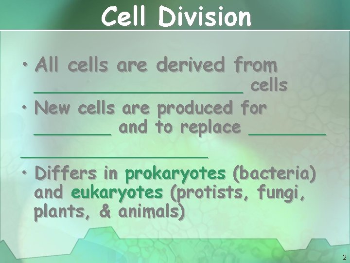 Cell Division • All cells are derived from __________ cells • New cells are