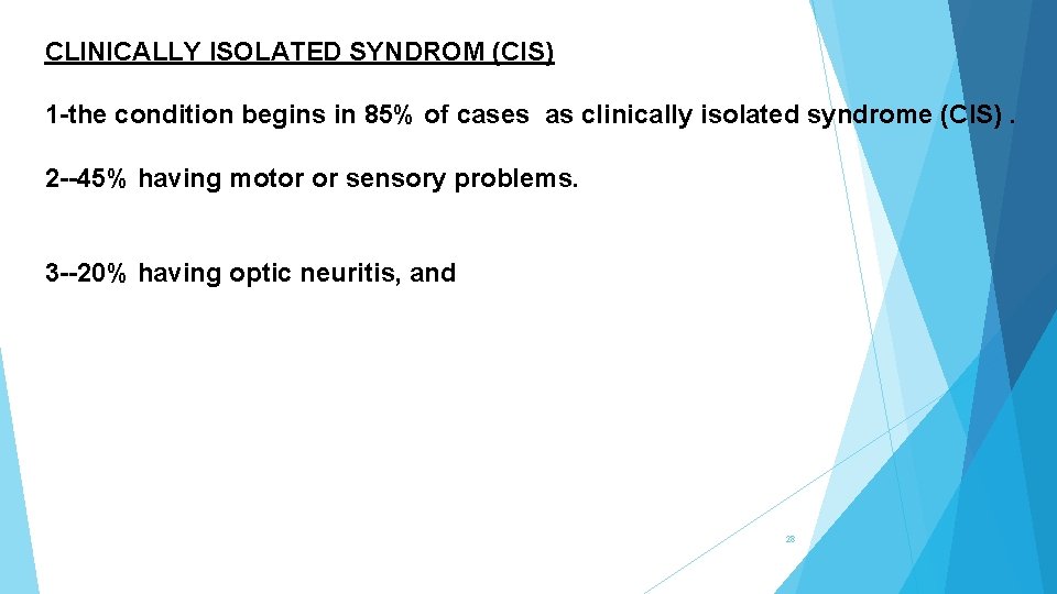 CLINICALLY ISOLATED SYNDROM (CIS) 1 -the condition begins in 85% of cases as clinically