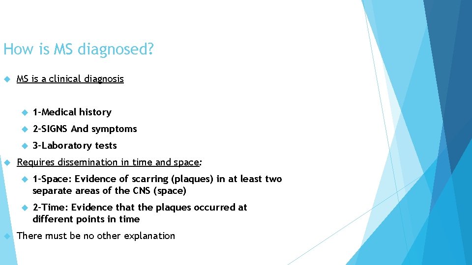 How is MS diagnosed? MS is a clinical diagnosis 1 -Medical history 2 -SIGNS How is MS diagnosed? MS is a clinical diagnosis 1 -Medical history 2 -SIGNS