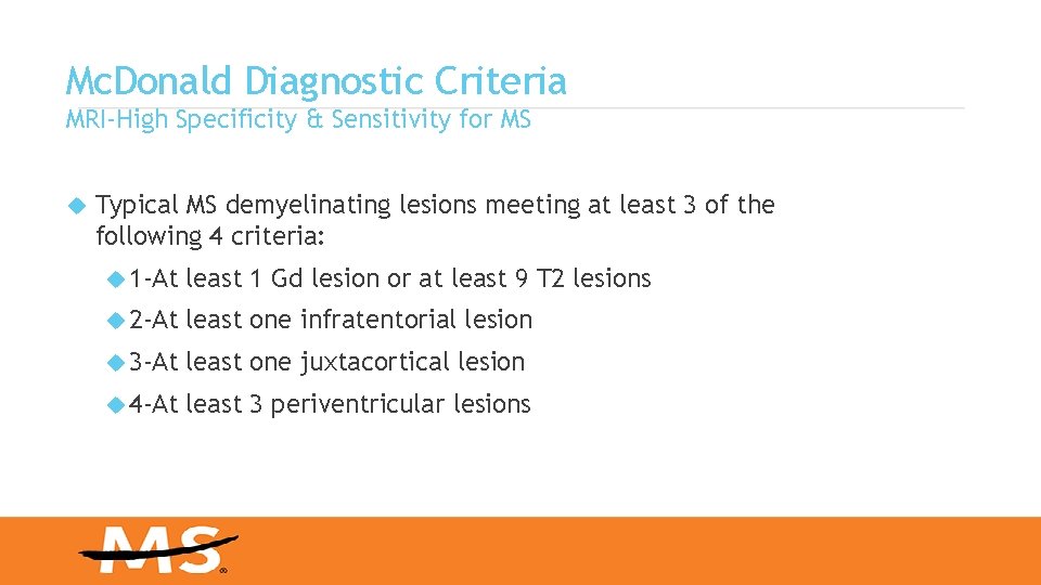 Mc. Donald Diagnostic Criteria MRI-High Specificity & Sensitivity for MS Typical MS demyelinating lesions