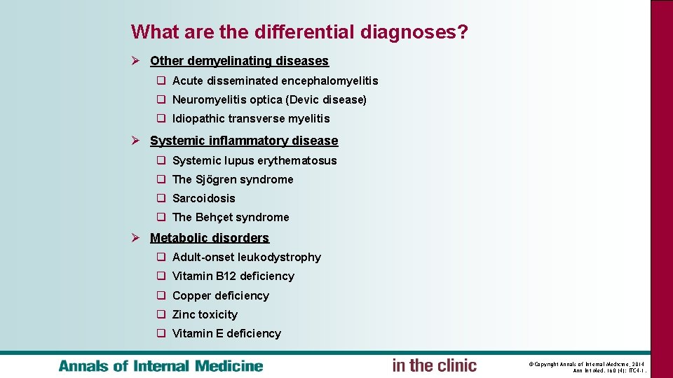 What are the differential diagnoses? Ø Other demyelinating diseases q Acute disseminated encephalomyelitis q