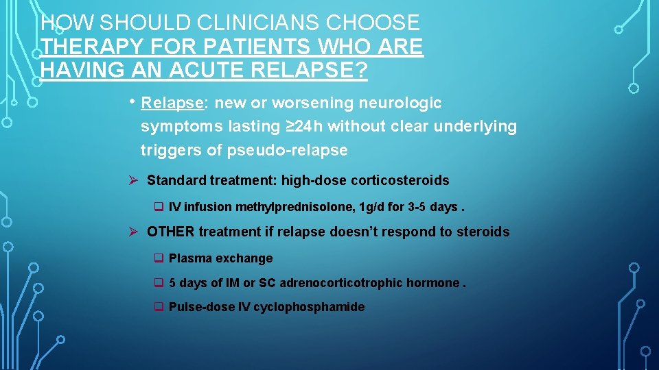 HOW SHOULD CLINICIANS CHOOSE THERAPY FOR PATIENTS WHO ARE HAVING AN ACUTE RELAPSE? • HOW SHOULD CLINICIANS CHOOSE THERAPY FOR PATIENTS WHO ARE HAVING AN ACUTE RELAPSE? •