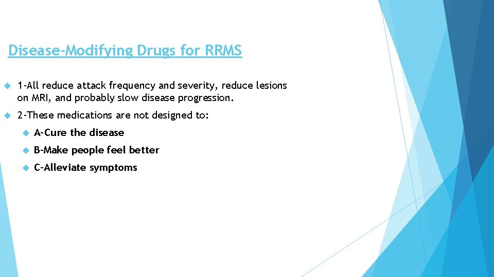 Disease-Modifying Drugs for RRMS 1 -All reduce attack frequency and severity, reduce lesions on