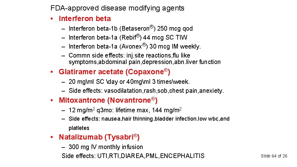 FDA-approved disease modifying agents • Interferon beta – – Interferon beta-1 b (Betaseron®) 250