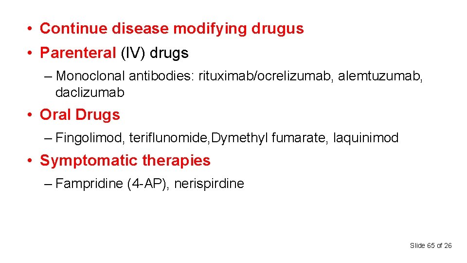 • Continue disease modifying drugus • Parenteral (IV) drugs – Monoclonal antibodies: rituximab/ocrelizumab, • Continue disease modifying drugus • Parenteral (IV) drugs – Monoclonal antibodies: rituximab/ocrelizumab,
