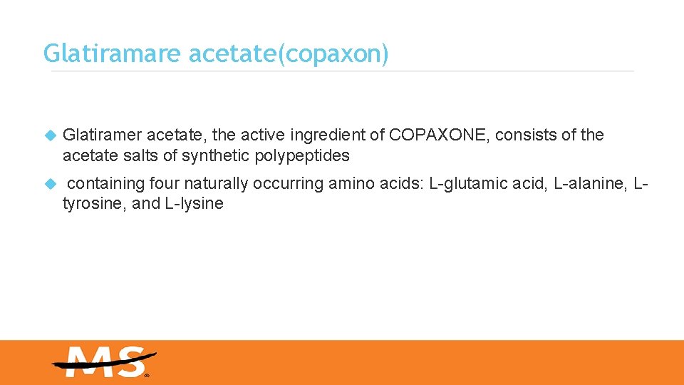 Glatiramare acetate(copaxon) Glatiramer acetate, the active ingredient of COPAXONE, consists of the acetate salts
