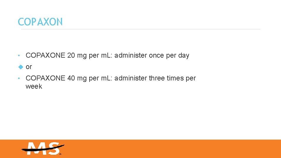 COPAXON • COPAXONE 20 mg per m. L: administer once per day or •