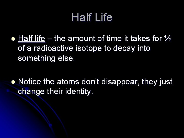 Half Life l Half life – the amount of time it takes for ½