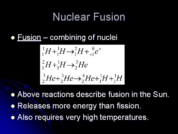 Nuclear Fusion l Fusion – combining of nuclei Above reactions describe fusion in the