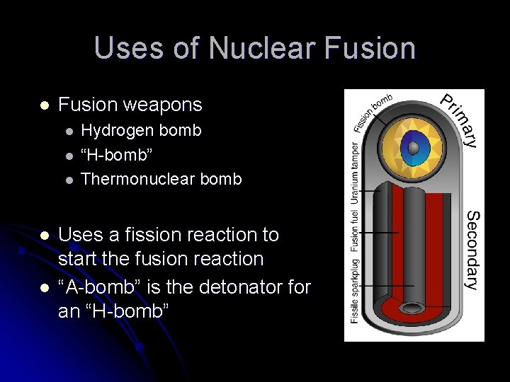 Uses of Nuclear Fusion l Fusion weapons l l l Hydrogen bomb “H-bomb” Thermonuclear