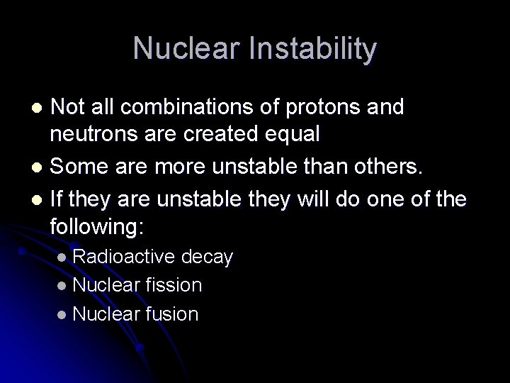 Nuclear Instability Not all combinations of protons and neutrons are created equal l Some
