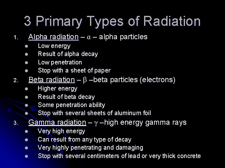 3 Primary Types of Radiation 1. Alpha radiation – α – alpha particles l