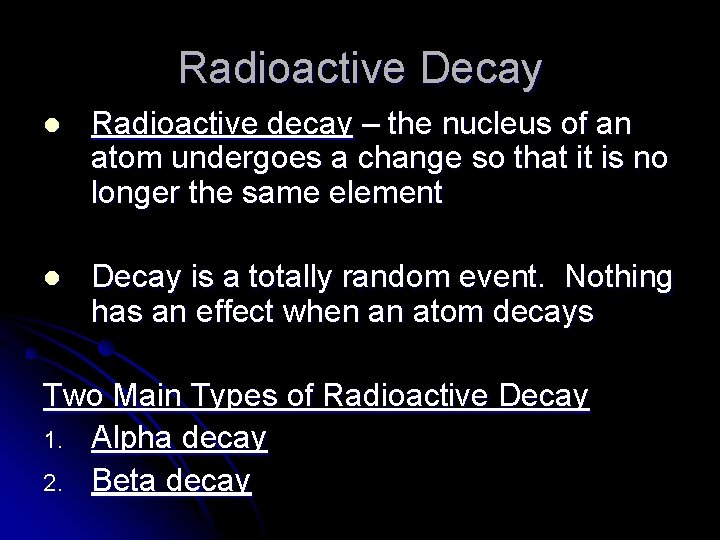 Radioactive Decay l Radioactive decay – the nucleus of an atom undergoes a change