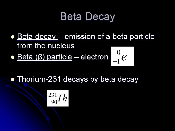 Beta Decay Beta decay – emission of a beta particle from the nucleus l