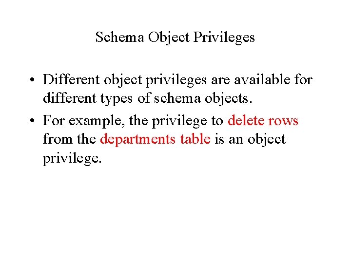 Schema Object Privileges • Different object privileges are available for different types of schema