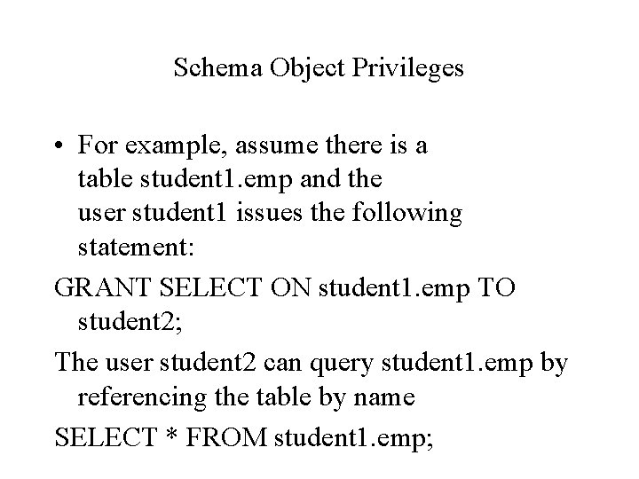 Schema Object Privileges • For example, assume there is a table student 1. emp