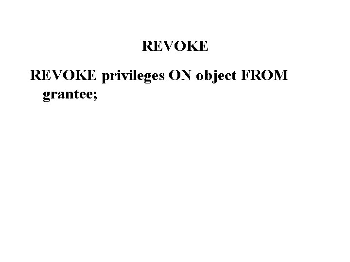 REVOKE privileges ON object FROM grantee; 