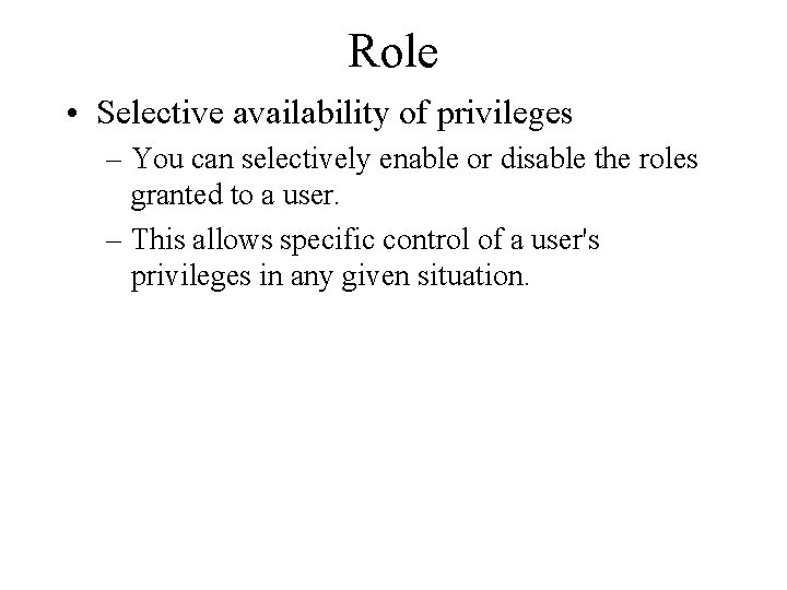 Role • Selective availability of privileges – You can selectively enable or disable the