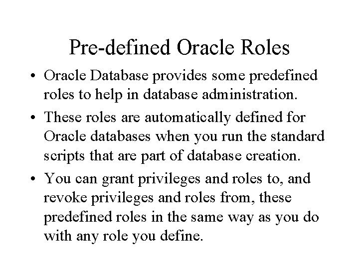 Pre-defined Oracle Roles • Oracle Database provides some predefined roles to help in database