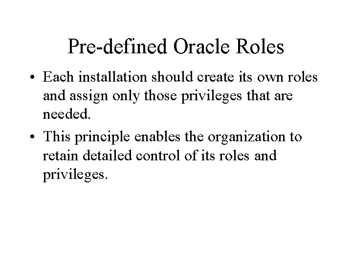Pre-defined Oracle Roles • Each installation should create its own roles and assign only