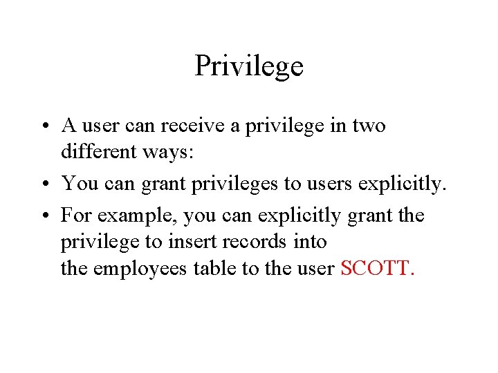 Privilege • A user can receive a privilege in two different ways: • You