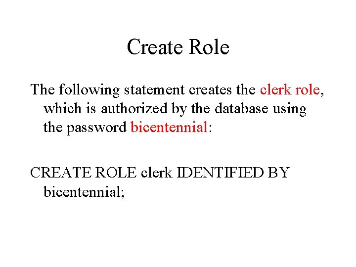 Create Role The following statement creates the clerk role, which is authorized by the