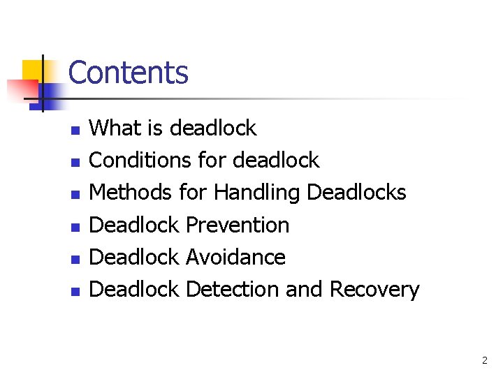 Contents n n n What is deadlock Conditions for deadlock Methods for Handling Deadlocks