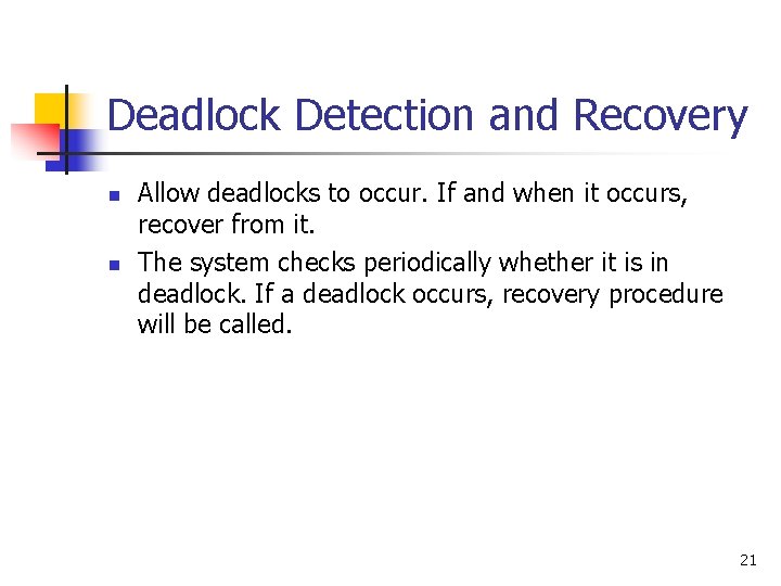 Deadlock Detection and Recovery n n Allow deadlocks to occur. If and when it
