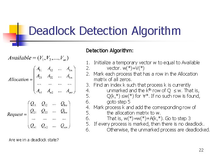 Deadlock Detection Algorithm: 1. Initialize a temporary vector w to equal to Available 2.