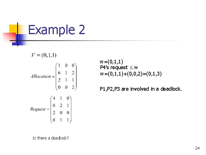 Example 2 w=(0, 1, 1) P 4’s request w w=(0, 1, 1)+(0, 0, 2)=(0,