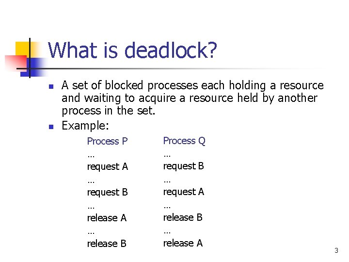 What is deadlock? n n A set of blocked processes each holding a resource