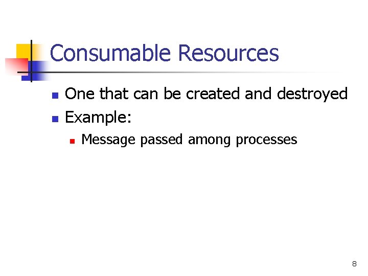 Consumable Resources n n One that can be created and destroyed Example: n Message