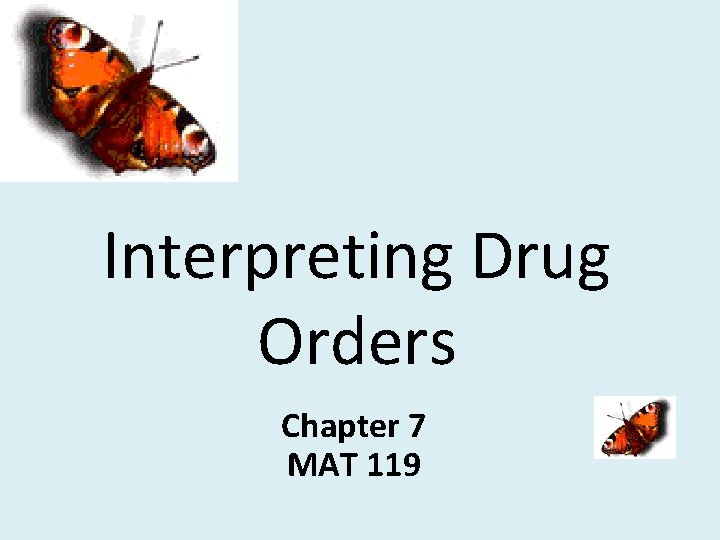Interpreting Drug Orders Chapter 7 MAT 119 Objectives