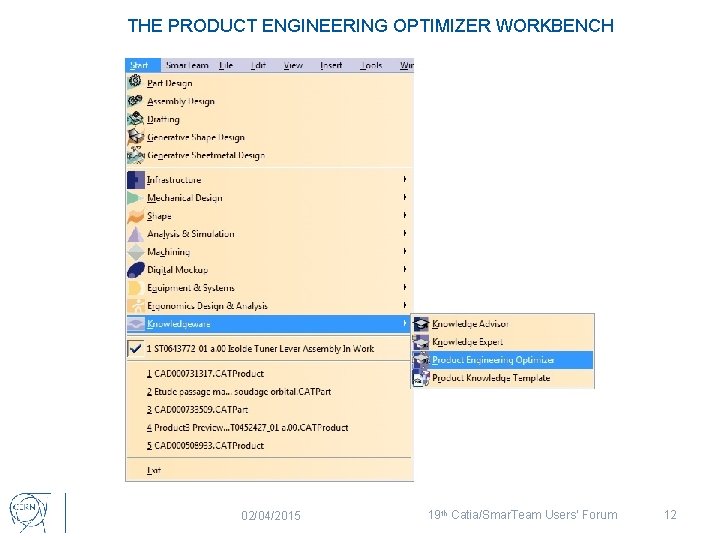 THE PRODUCT ENGINEERING OPTIMIZER WORKBENCH 02/04/2015 19 th Catia/Smar. Team Users’ Forum 12 