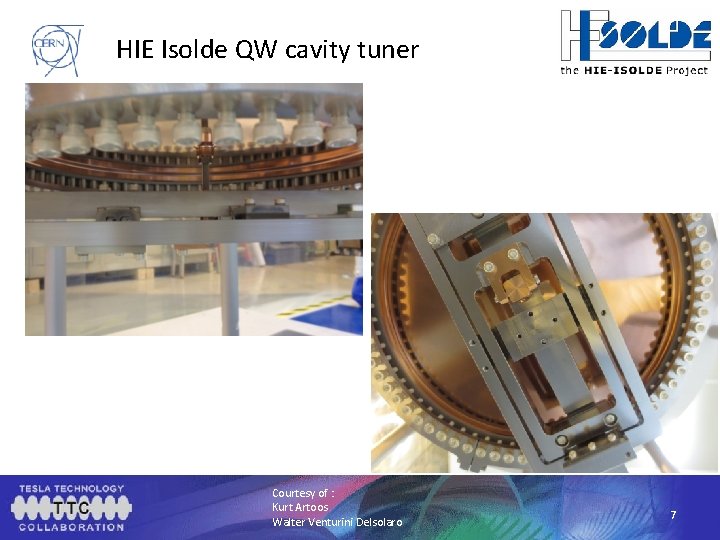 HIE Isolde QW cavity tuner Courtesy of : Kurt Artoos Walter Venturini Delsolaro 7