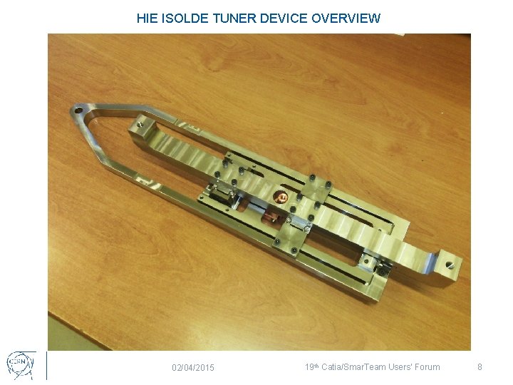 HIE ISOLDE TUNER DEVICE OVERVIEW 02/04/2015 19 th Catia/Smar. Team Users’ Forum 8 