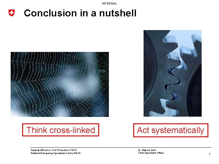 INTERNAL Conclusion in a nutshell Think cross-linked Federal Office for Civil Protection FOCP National