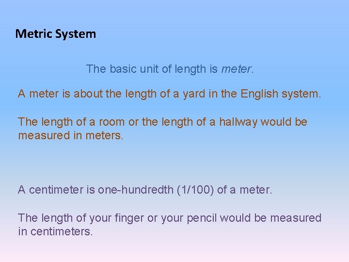 Metric System The basic unit of length is meter. A meter is about the