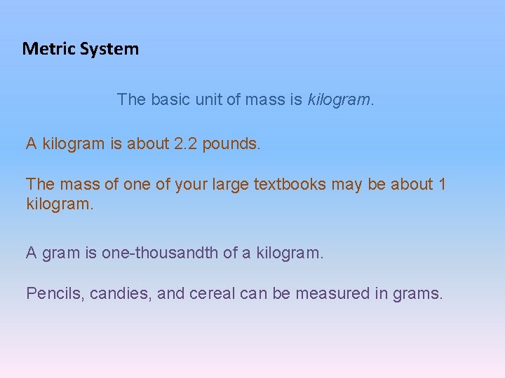 Metric System The basic unit of mass is kilogram. A kilogram is about 2.