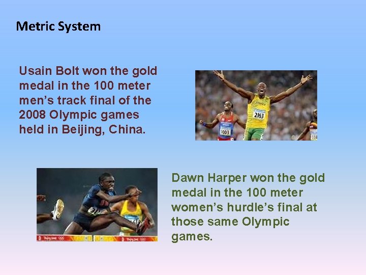 Metric System Usain Bolt won the gold medal in the 100 meter men’s track