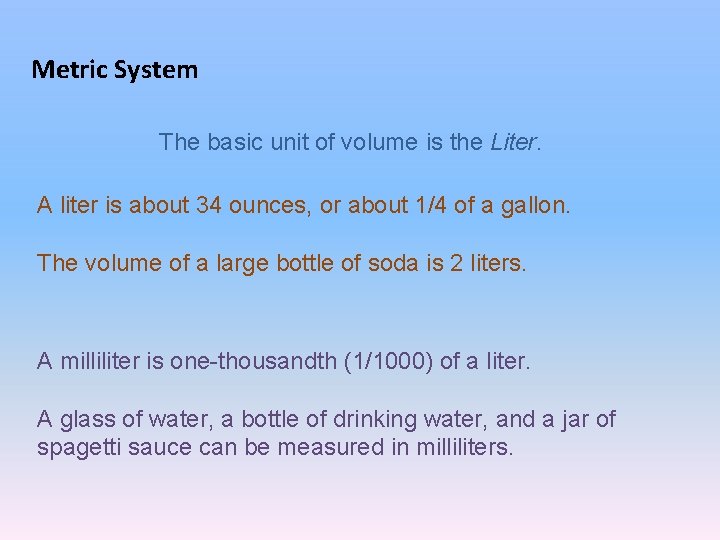 Metric System The basic unit of volume is the Liter. A liter is about