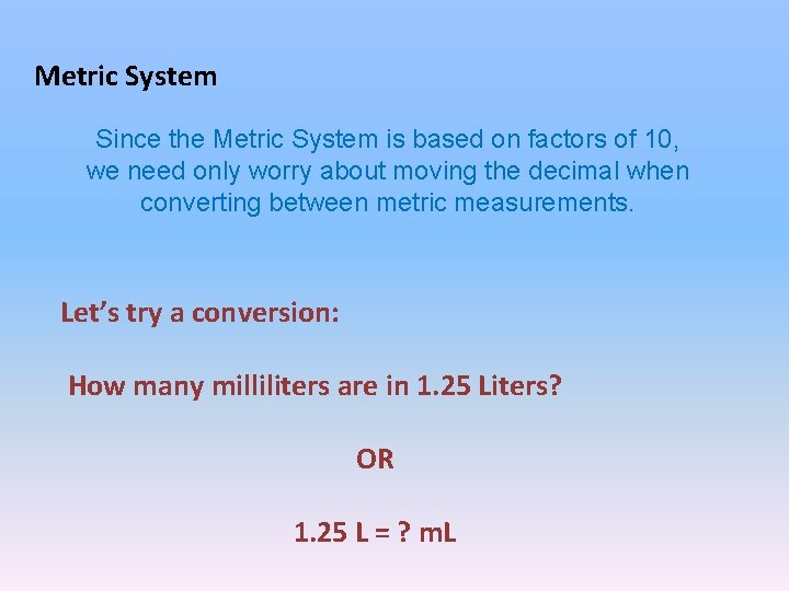 Metric System Since the Metric System is based on factors of 10, we need