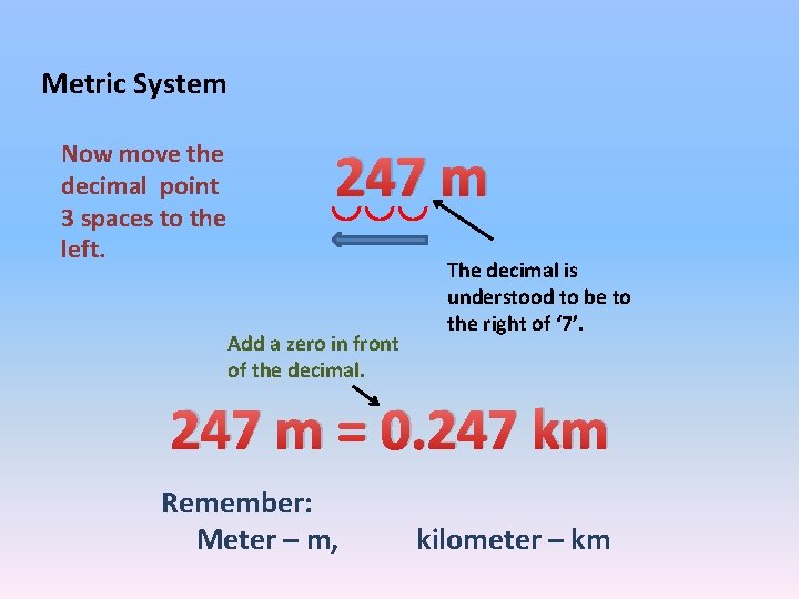 Metric System Now move the decimal point 3 spaces to the left. 247 m