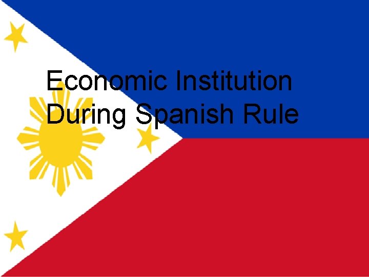 Economic Institution During Spanish Rule 