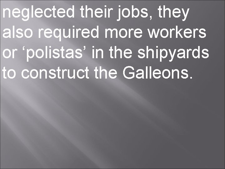 neglected their jobs, they also required more workers or ‘polistas’ in the shipyards to