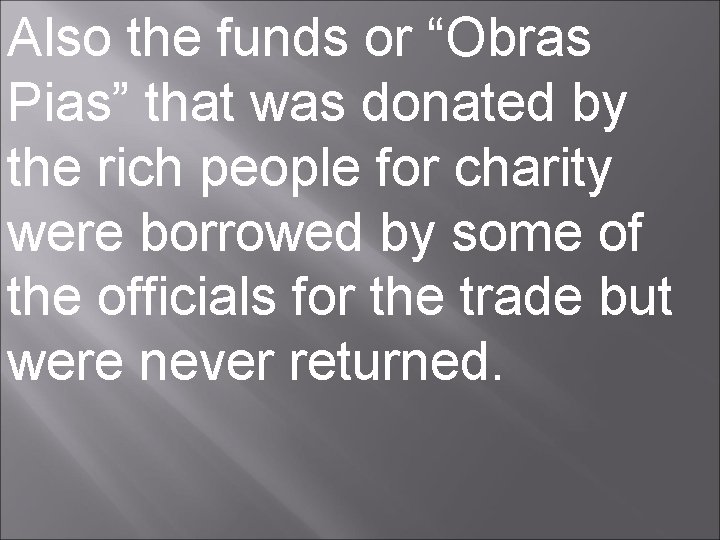 Also the funds or “Obras Pias” that was donated by the rich people for