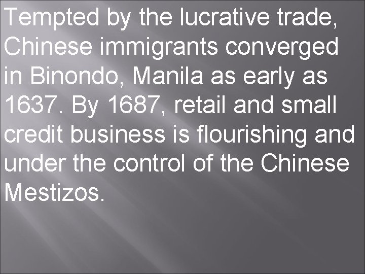 Tempted by the lucrative trade, Chinese immigrants converged in Binondo, Manila as early as