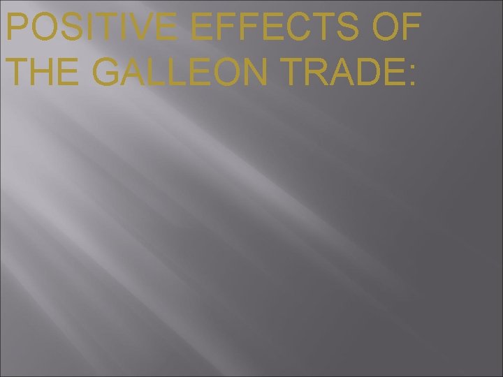 POSITIVE EFFECTS OF THE GALLEON TRADE: 