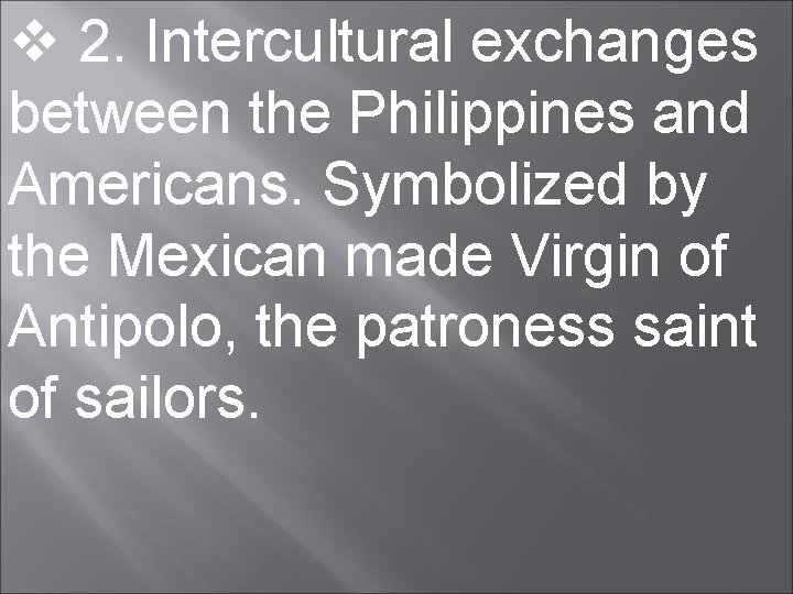  2. Intercultural exchanges between the Philippines and Americans. Symbolized by the Mexican made